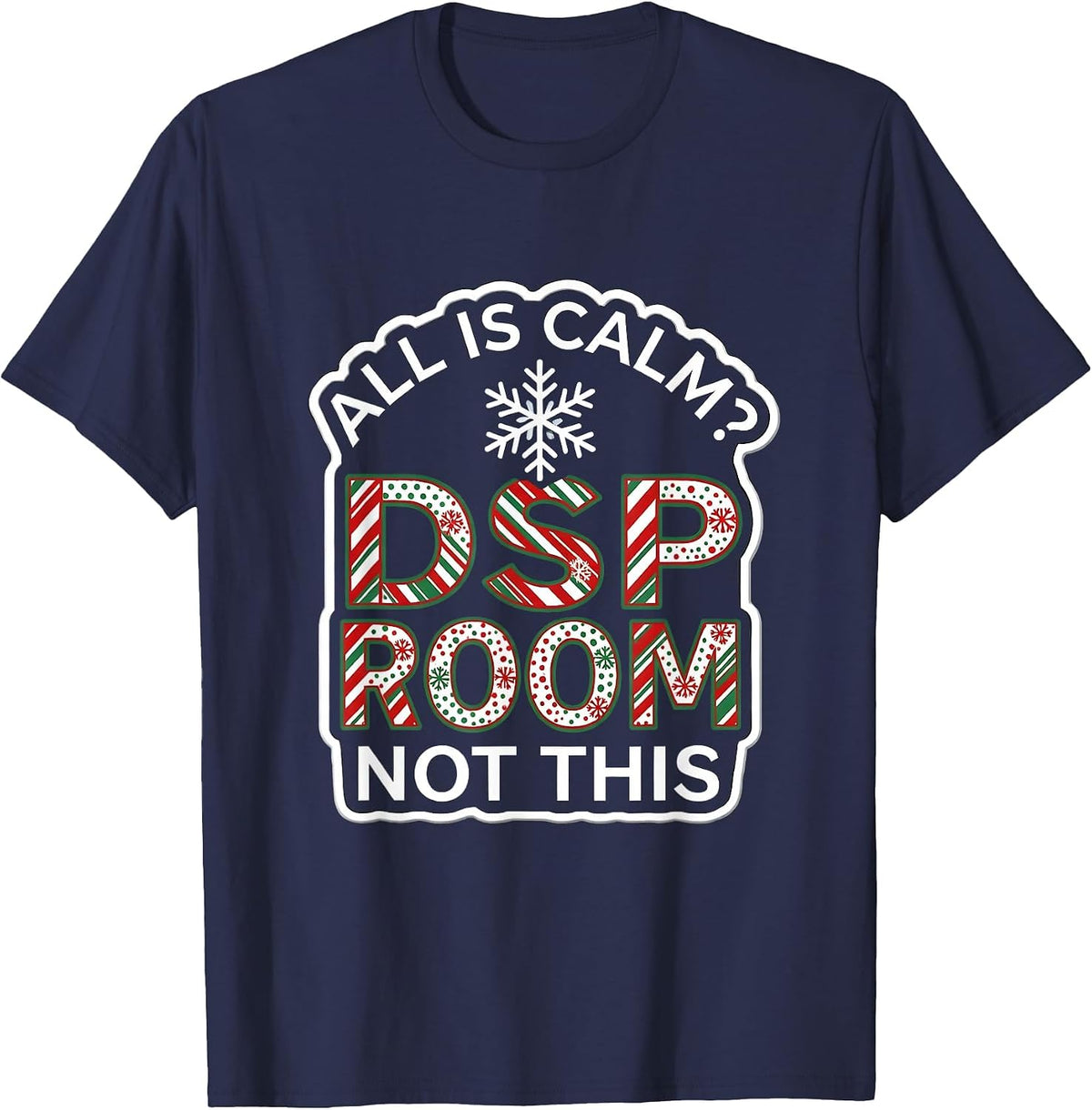 Men's All Is Calm Not This DSP Room Funny Christmas Teacher T-Shirt - Navy Blue