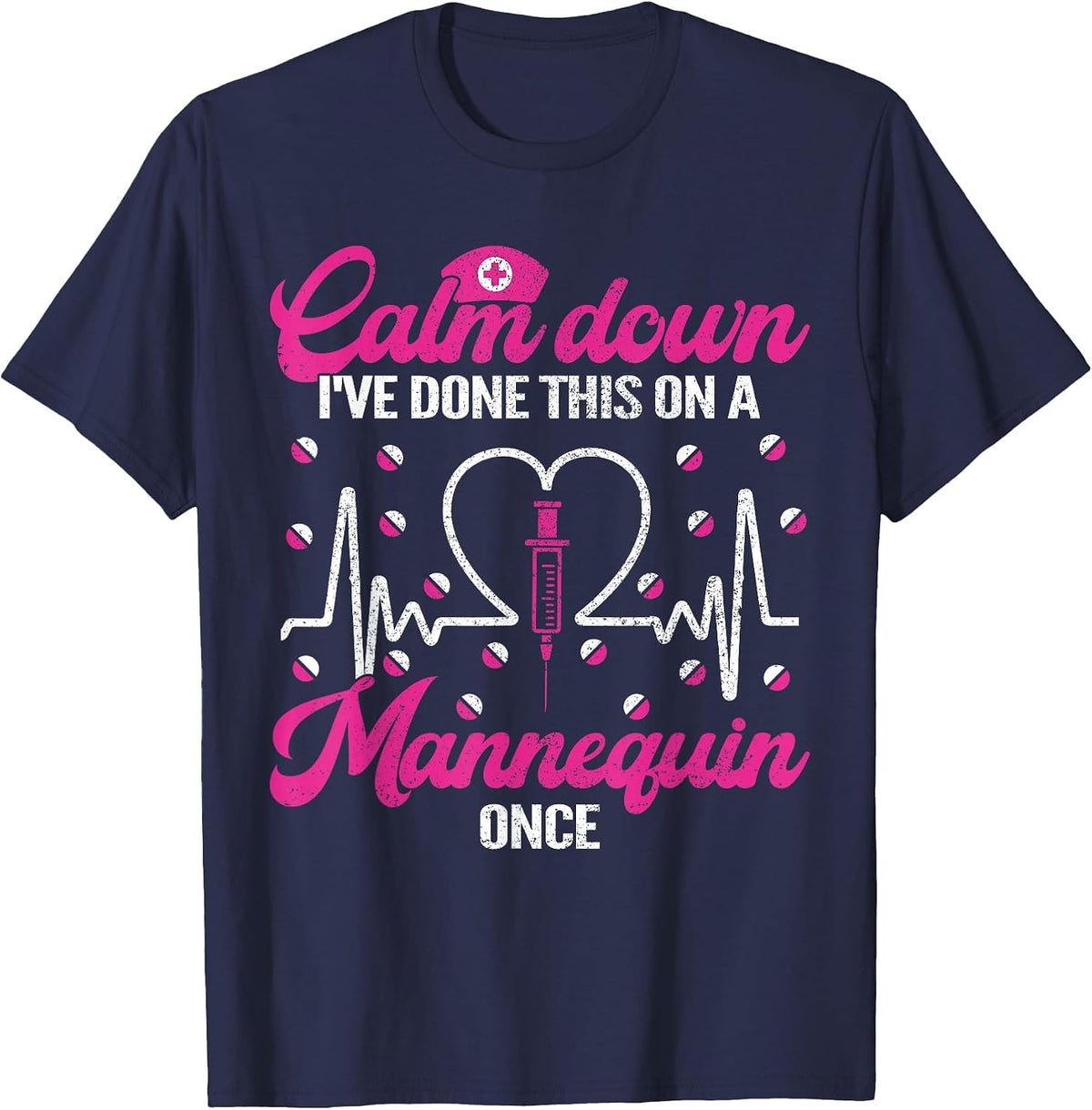 Calm Down I've Done This On A Mannequin Once Funny Nurse T-Shirt - Navy Blue