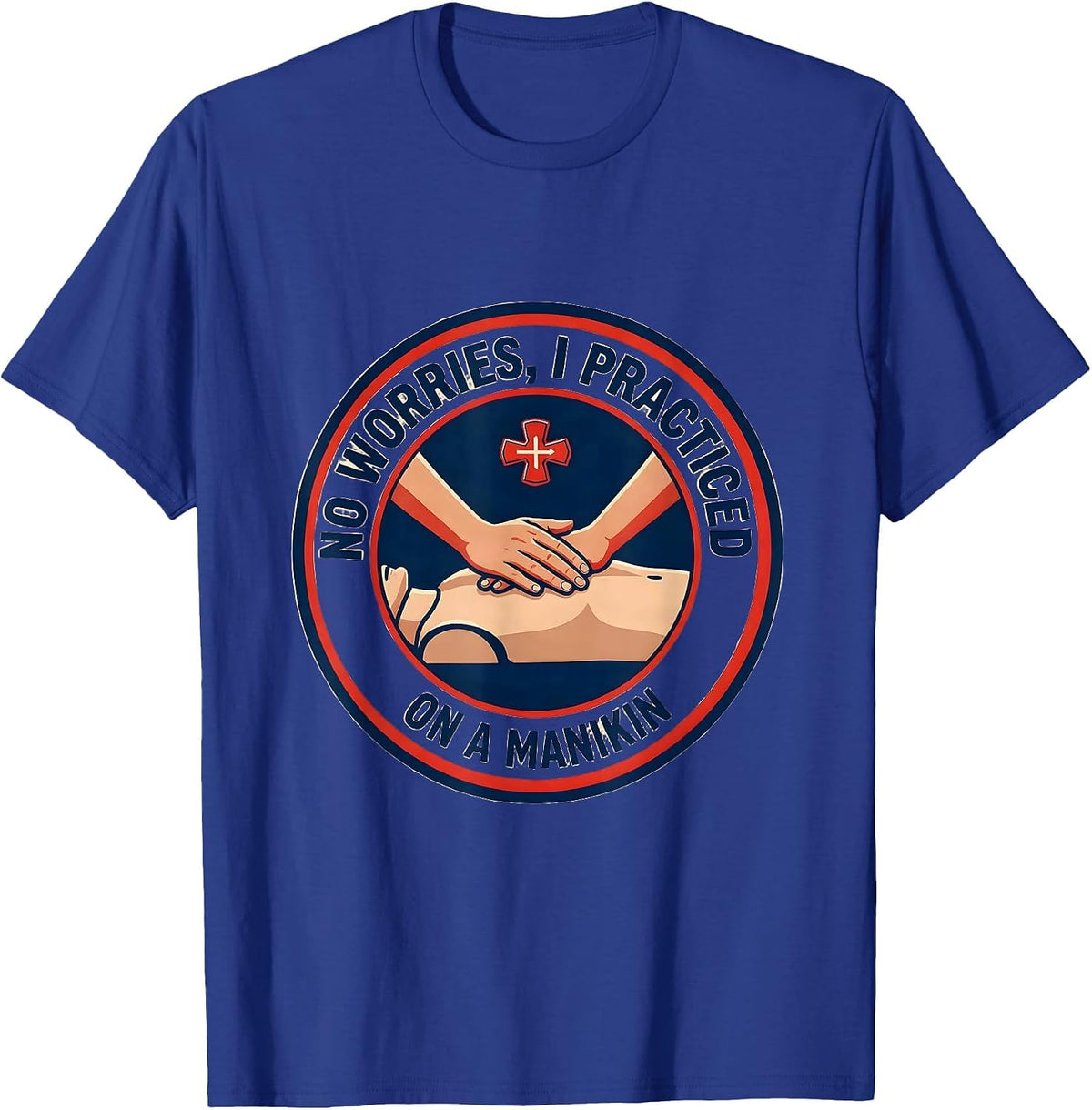 No Worries I Practiced On A Manikin Funny EMT Paramedic T-Shirt - Royal Blue