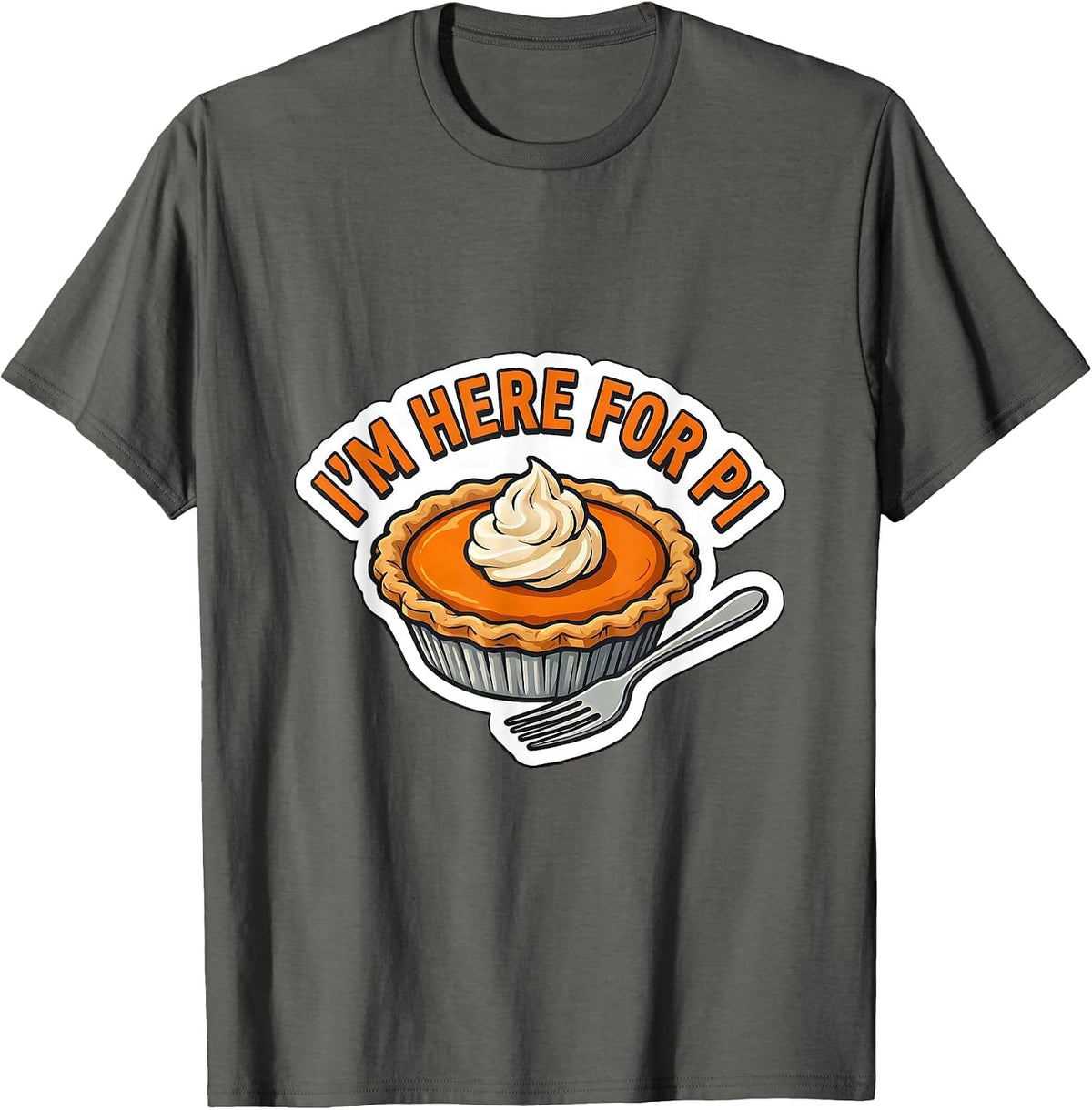 I'm Here For Pi Funny Thanksgiving Pumpkin Pie Humor T-Shirt - Asphalt Grey
