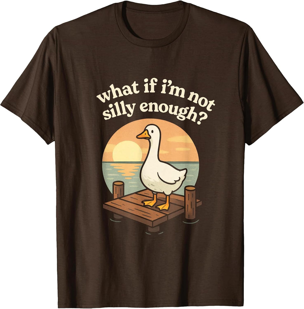 What if I'm not Silly Enough? - Funny Duck Humor T-Shirt - Brown