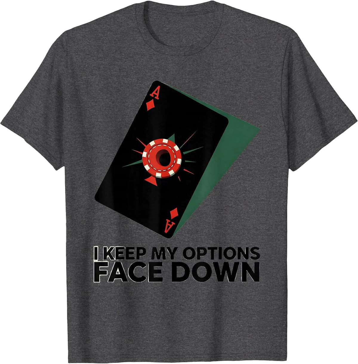 I Keep My Options Face Down Funny Poker Player Casino T-Shirt - Dark Heather Grey