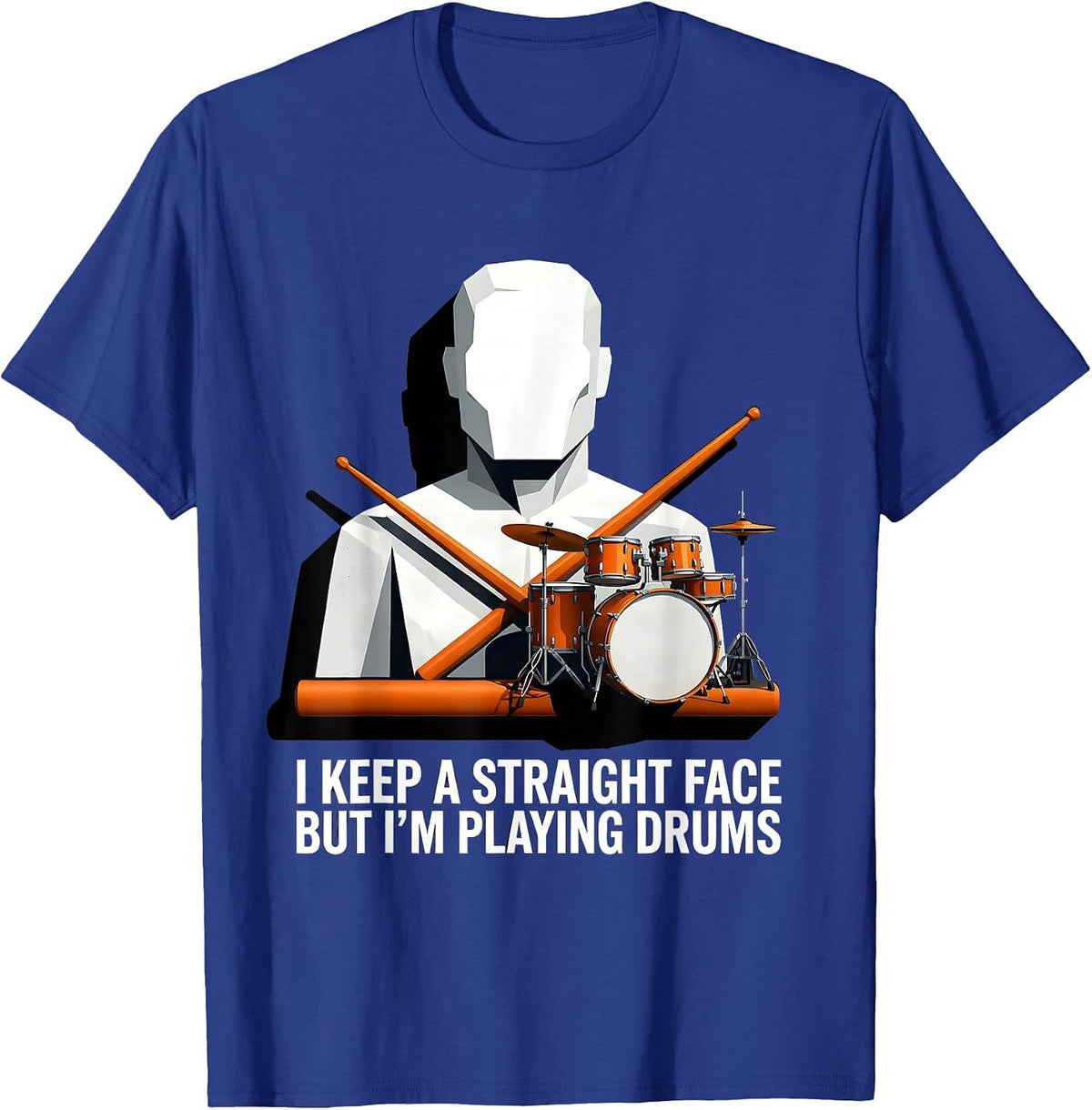 Men's I Keep A Straight Face, But I'm Playing Drums Funny Drummer T-Shirt - Royal Blue
