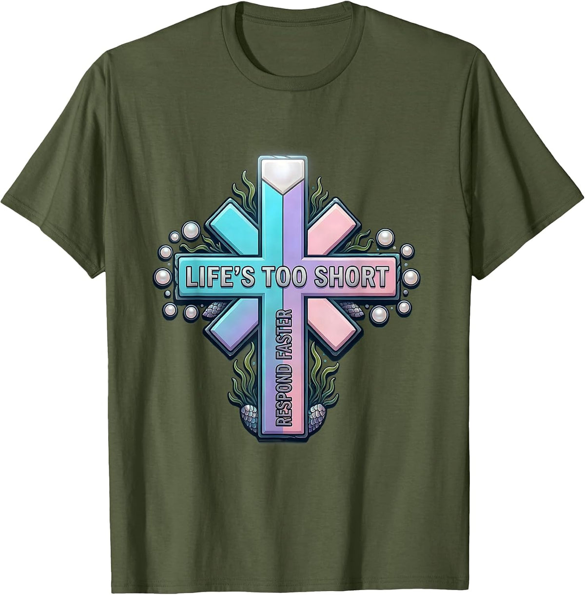 Life's Too Short Respond Faster EMT Design T-Shirt - Olive Green