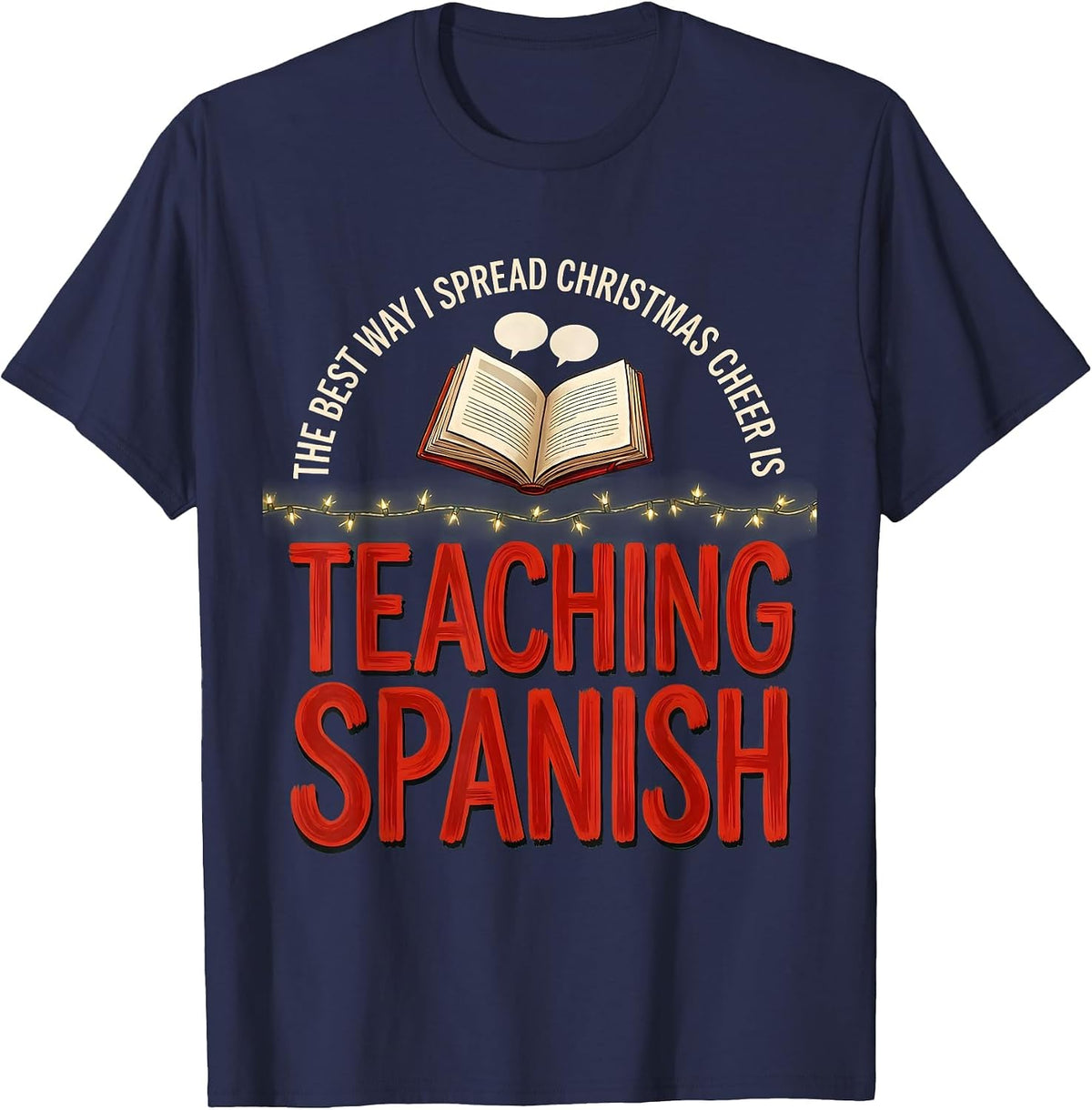 The Best Way I Spread Christmas Cheer Is Teaching Spanish T-Shirt - Navy Blue