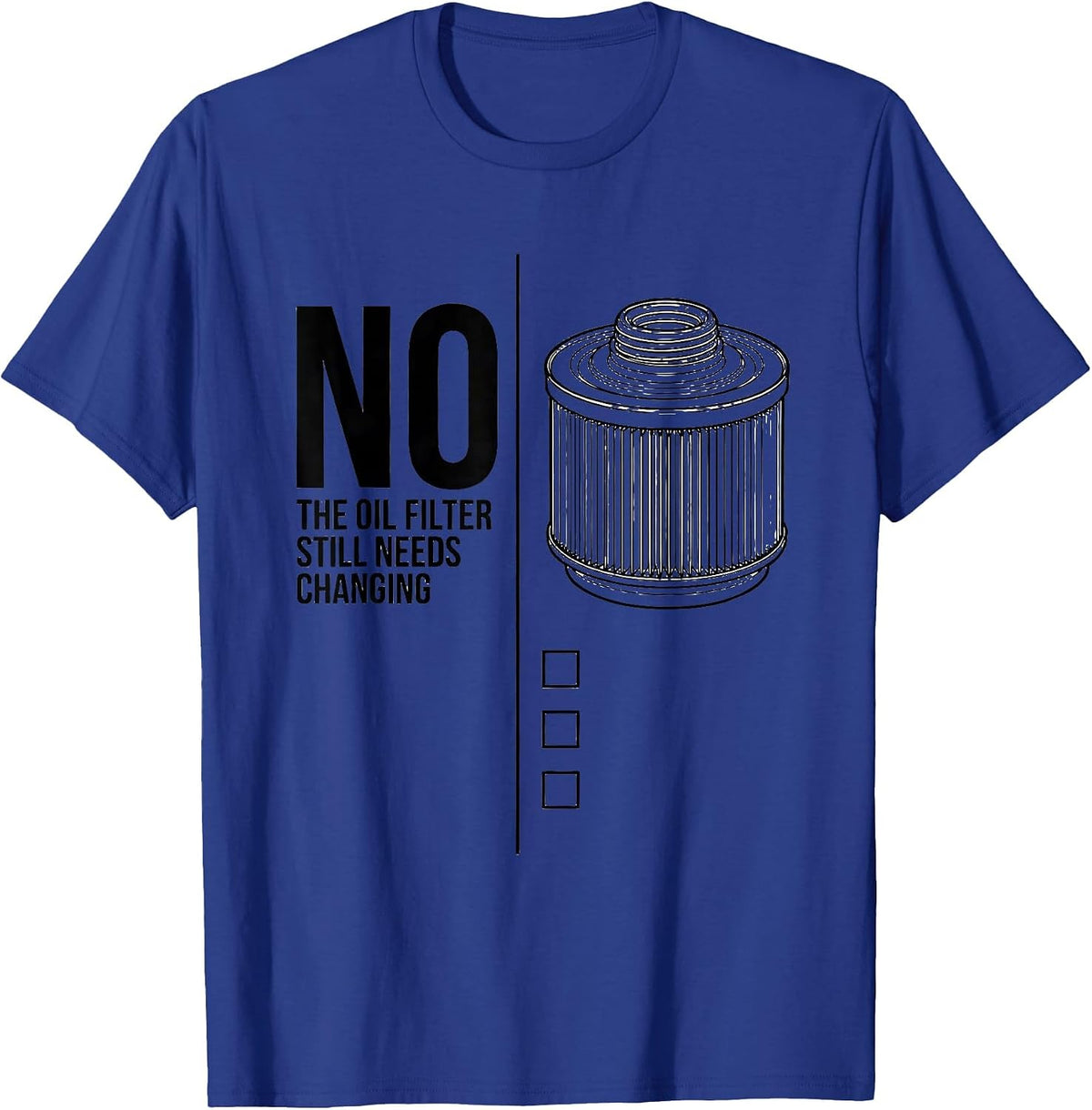 Men's No, The Oil Filter Still Needs Changing Funny T-Shirt - Royal Blue