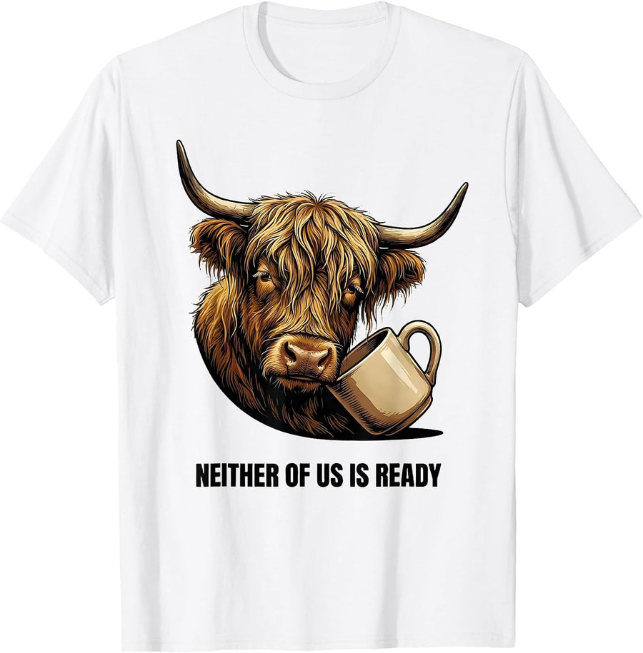 Men's Neither Of Us Is Ready Funny Highland Cow Farm Animal Lover T-Shirt - White