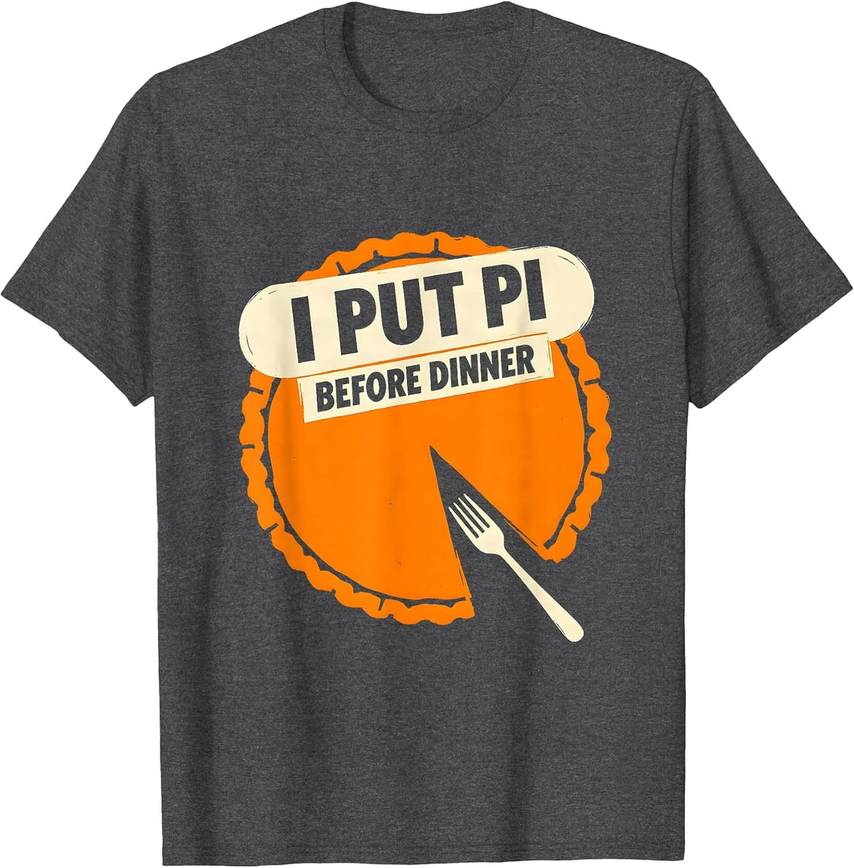 I Put Pi Before Dinner Funny Thanksgiving Pumpkin Pie Pun T-Shirt - Dark Heather Grey