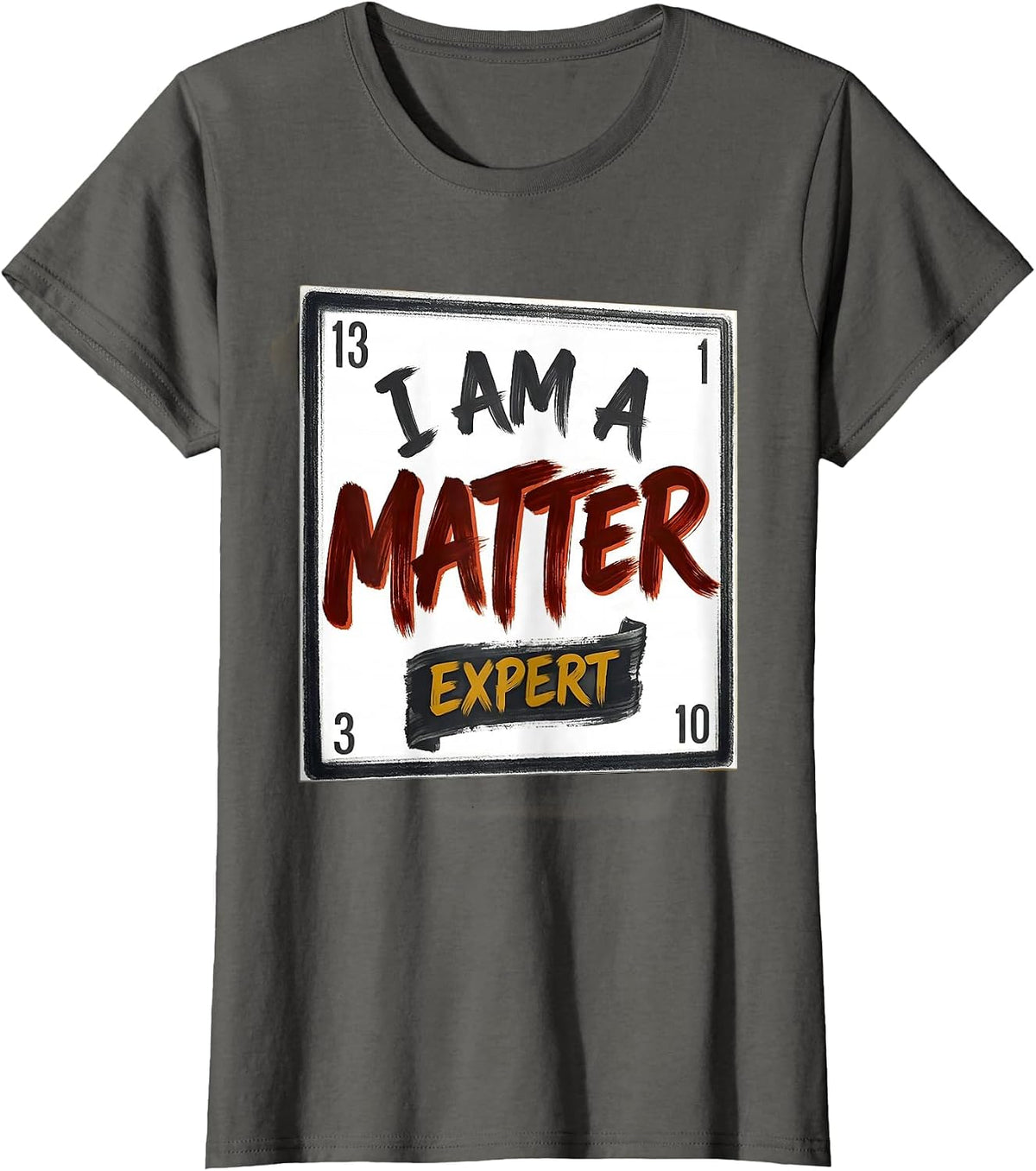 Women's I Am A Matter Expert Funny Science Chemistry Nerd Humor T-Shirt - Asphalt Grey