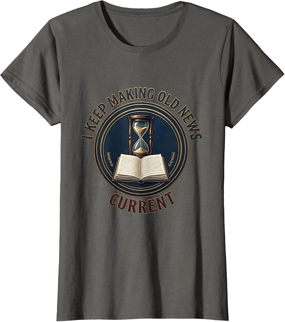 Women's I Keep Making Old News Current Funny History Teacher History T-Shirt - Asphalt Grey