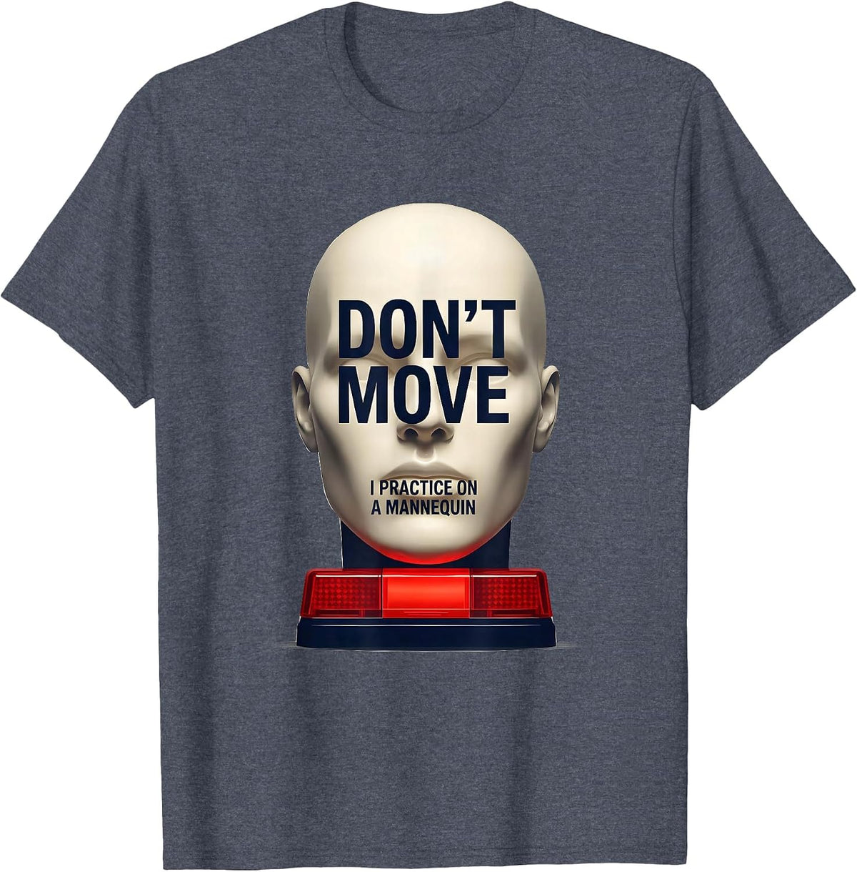 Don't Move I Practice On A Mannequin Funny EMT Paramedic Gag T-Shirt - Heather Blue