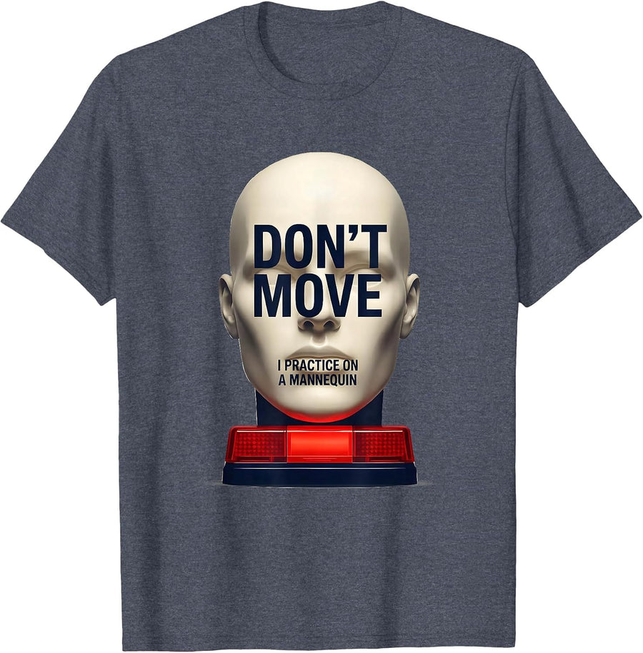 Don't Move I Practice On A Mannequin Funny EMT Paramedic Gag T-Shirt - Heather Blue