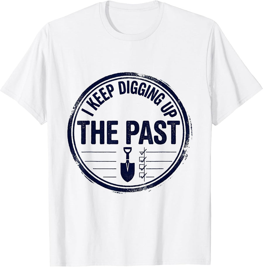 Men's I Keep Digging Up The Past Funny History Teacher History T-Shirt - White