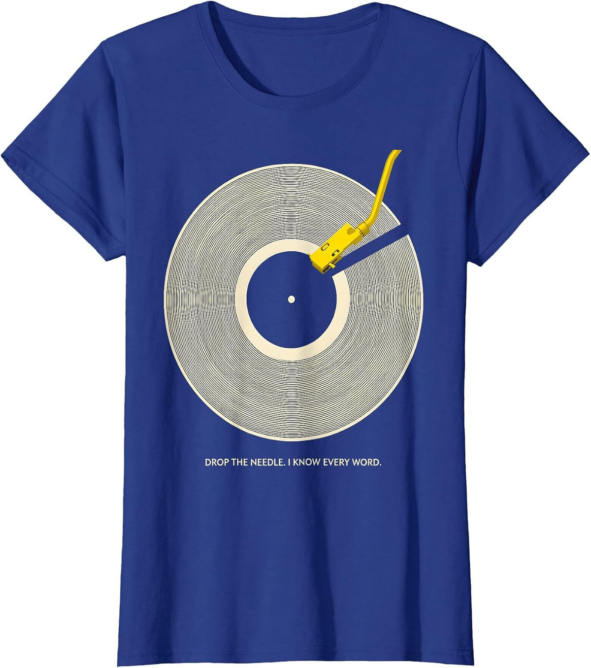 Women's Drop The Needle I Know Every Word Funny Music Lover Gift T-Shirt - Royal Blue