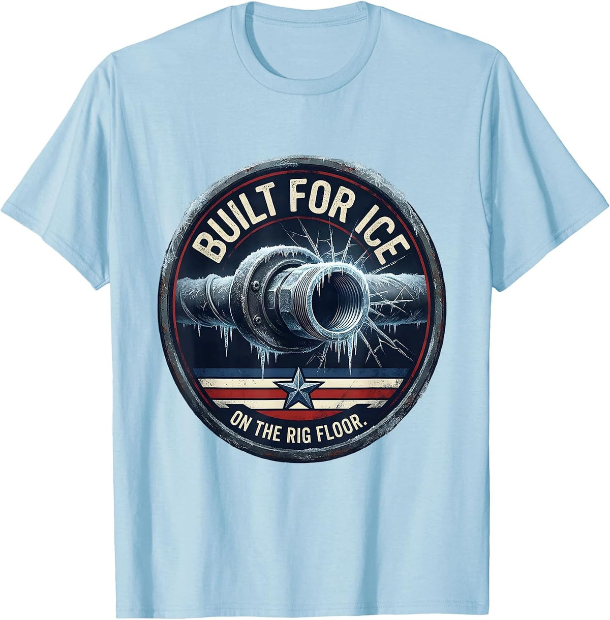 Men's Built For Ice On The Rig Floor Patriotic Oilfield Worker T-Shirt - Baby Blue