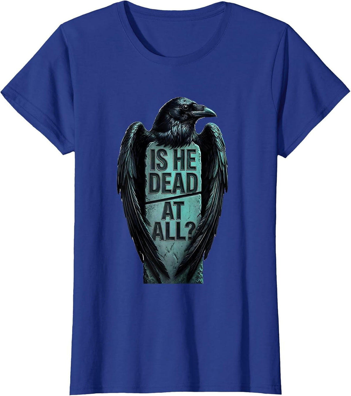 Women's Is He Dead At All Dark Humor Crow Raven Gothic T-Shirt - Royal Blue