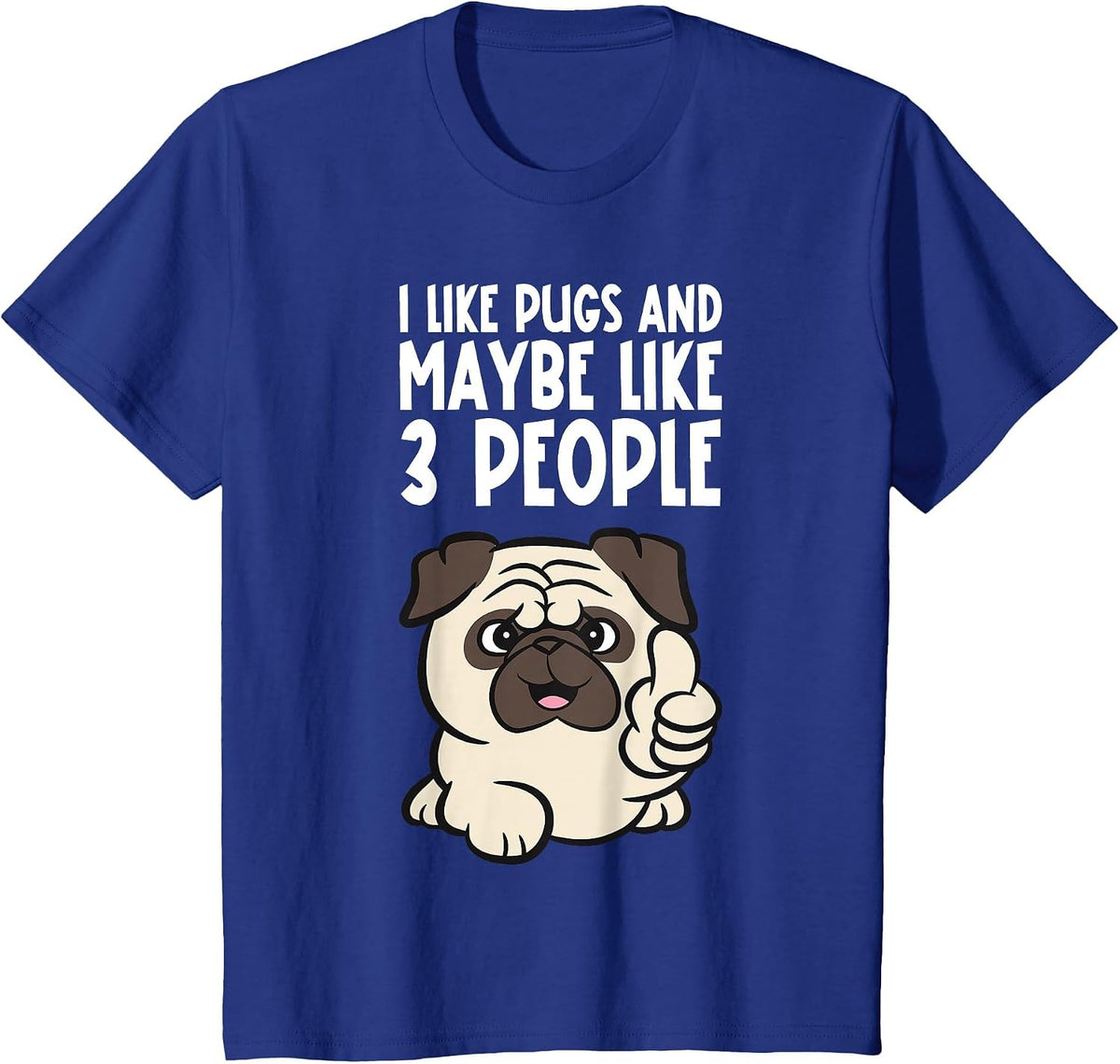 I Like Pugs and Maybe Like 3 People Funny Pug Dog T-Shirt - Royal Blue