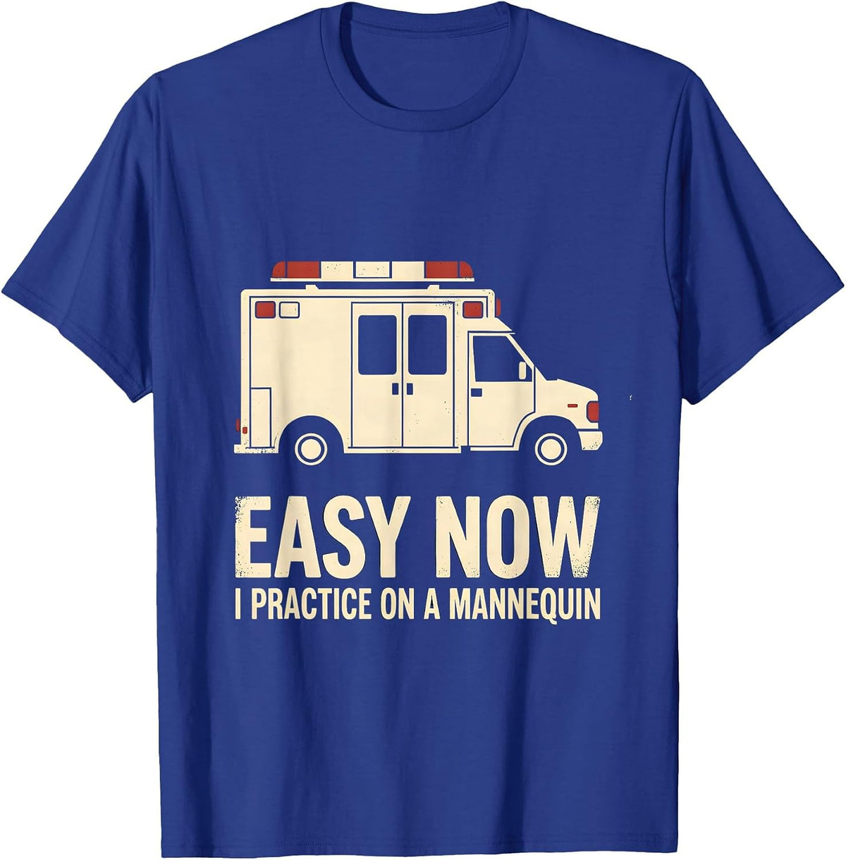 Easy Now I Practice On A Mannequin Funny EMT Paramedic T-Shirt - Royal Blue