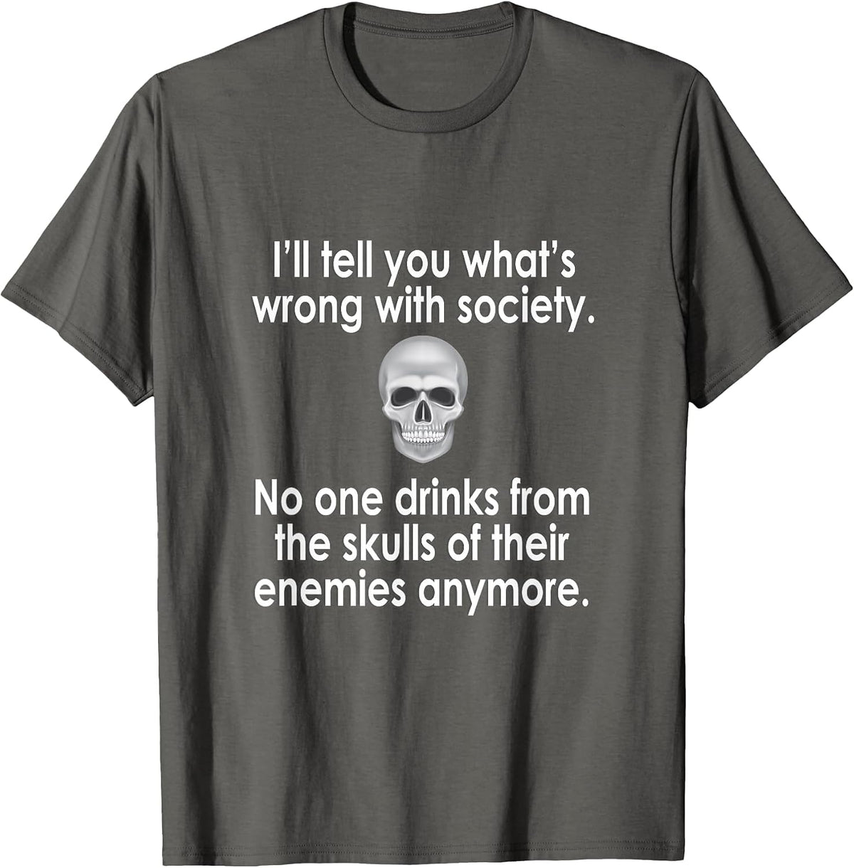 I'll Tell You What's Wrong with Society T-Shirt - Asphalt Grey
