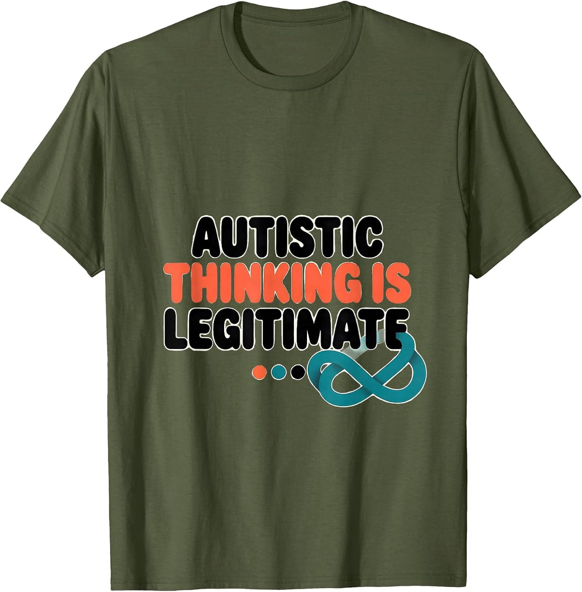 Men's Autistic Thinking Is Legitimate Neurodivergent Support T-Shirt - Olive Green