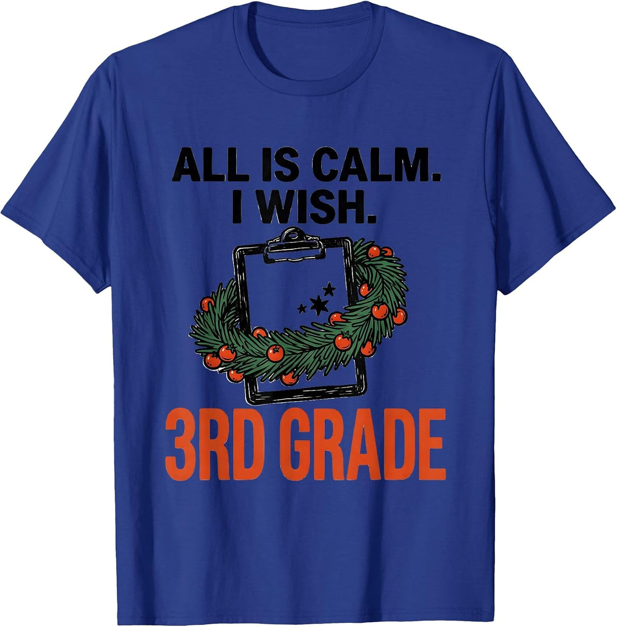 All Is Calm I Wish 3rd Grade Funny Teacher Christmas T-Shirt - Royal Blue