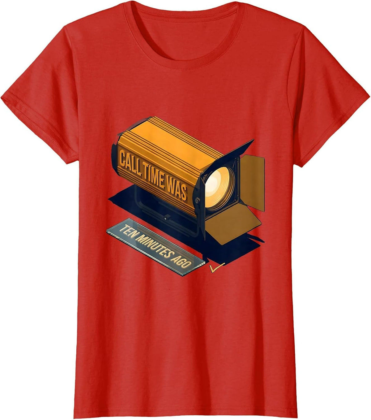 Call Time Was Ten Minutes Ago Funny Theatre Kid Musical T-Shirt - Red