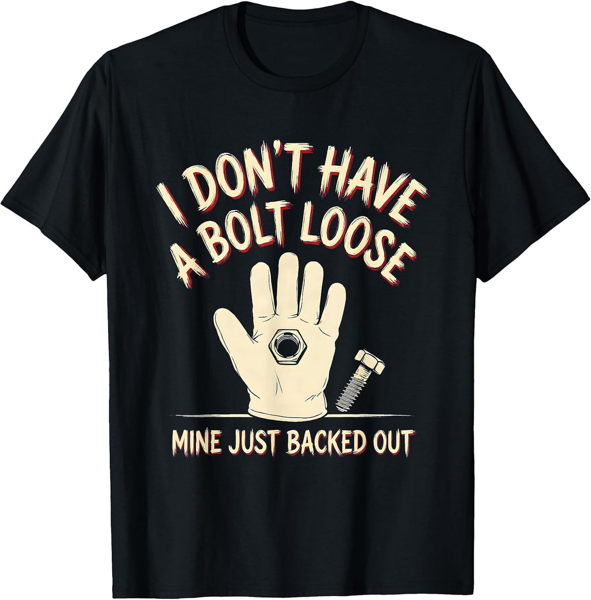 Men's I Don't Have A Bolt Loose, Mine Just Backed Out Funny T-Shirt - Black