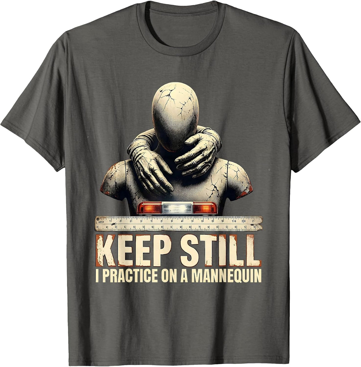 Men's Keep Still I Practice On A Mannequin Funny EMT Paramedic Gag T-Shirt - Asphalt Grey