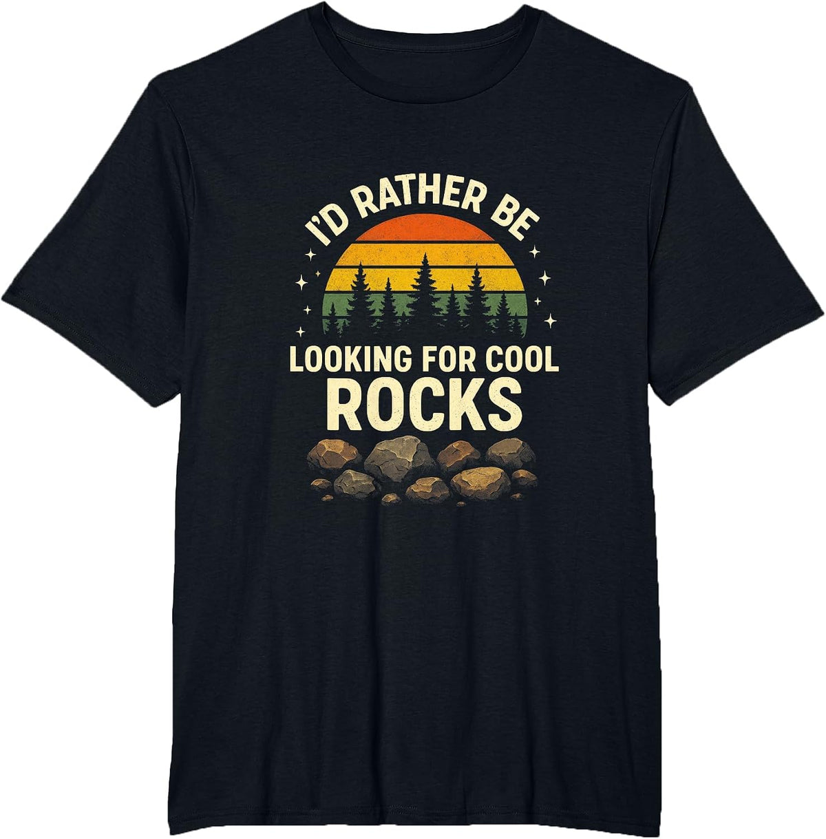 I'd Rather Be Looking for Cool Rocks - Geology Funny T-Shirt - Black