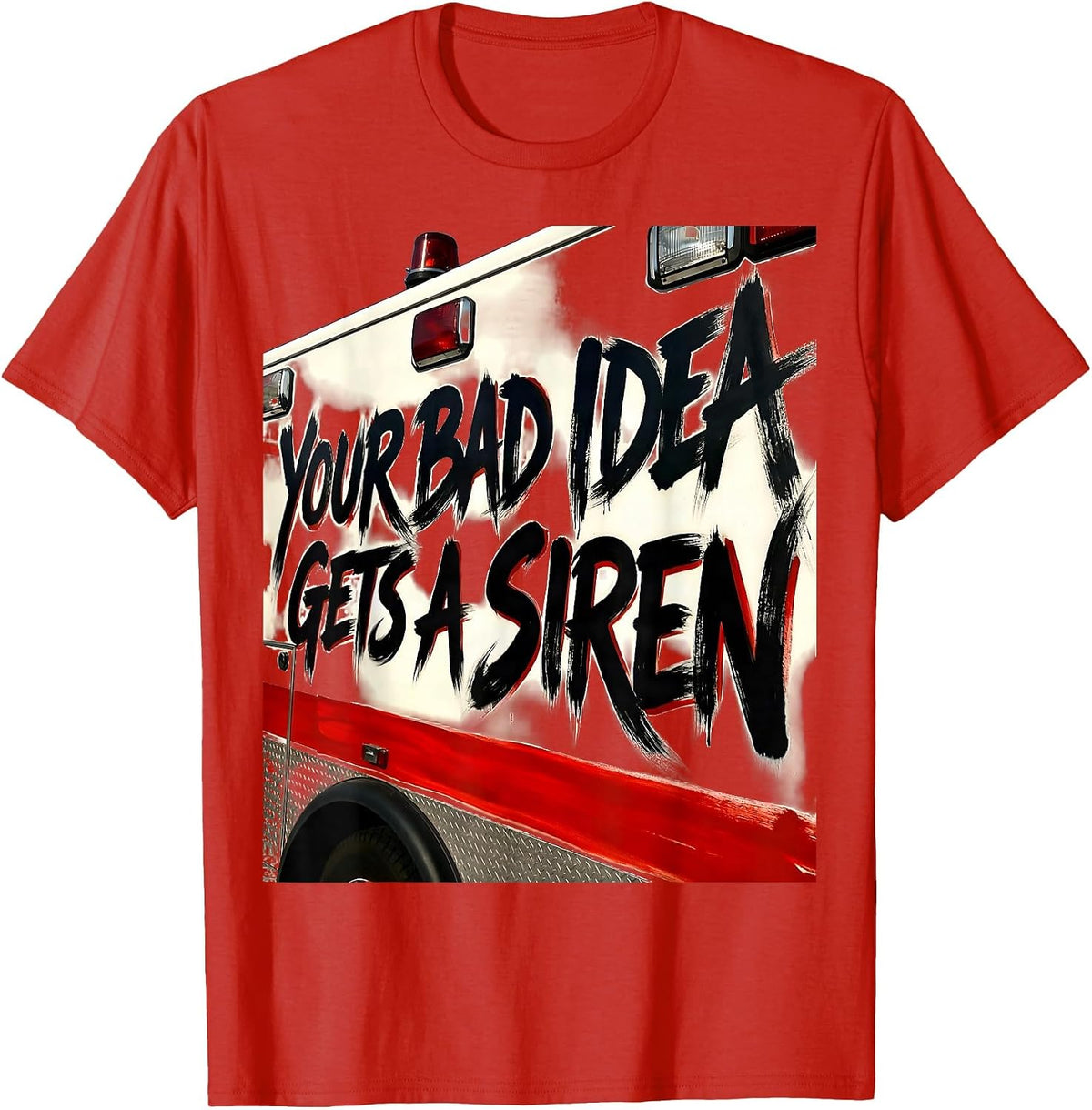 Men's Your Bad Idea Gets A Siren Funny Paramedic EMT Gift T-Shirt - Red