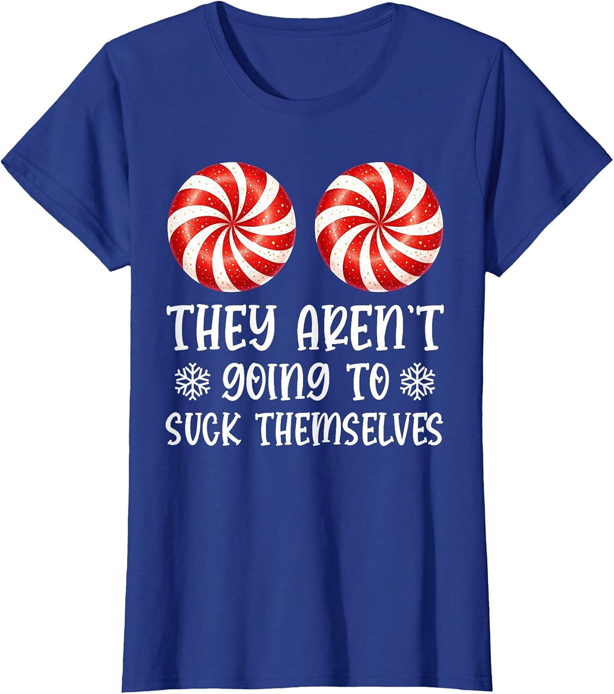 They aren't Going to Suck Themselves Peppermint Candies T-Shirt - Royal Blue