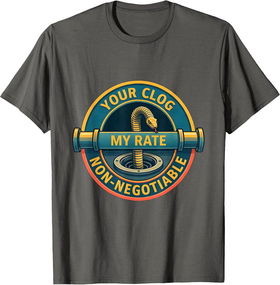 Your Clog. My Rate. Non-Negotiable Funny Plumber Pipefitter T-Shirt - Asphalt Grey