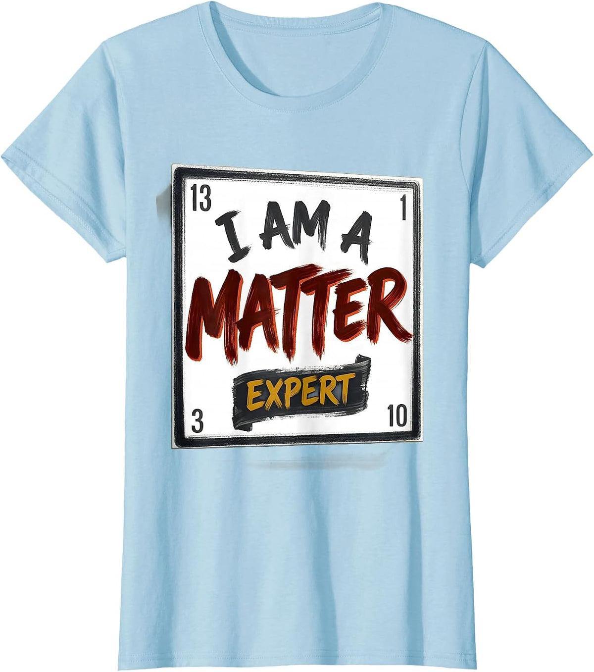 Women's I Am A Matter Expert Funny Science Chemistry Nerd Humor T-Shirt - Baby Blue