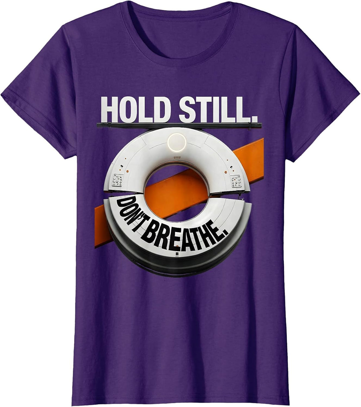 Women's Hold Still Don't Breathe Brutalist Graphic Radiology Tech T-Shirt - Purple