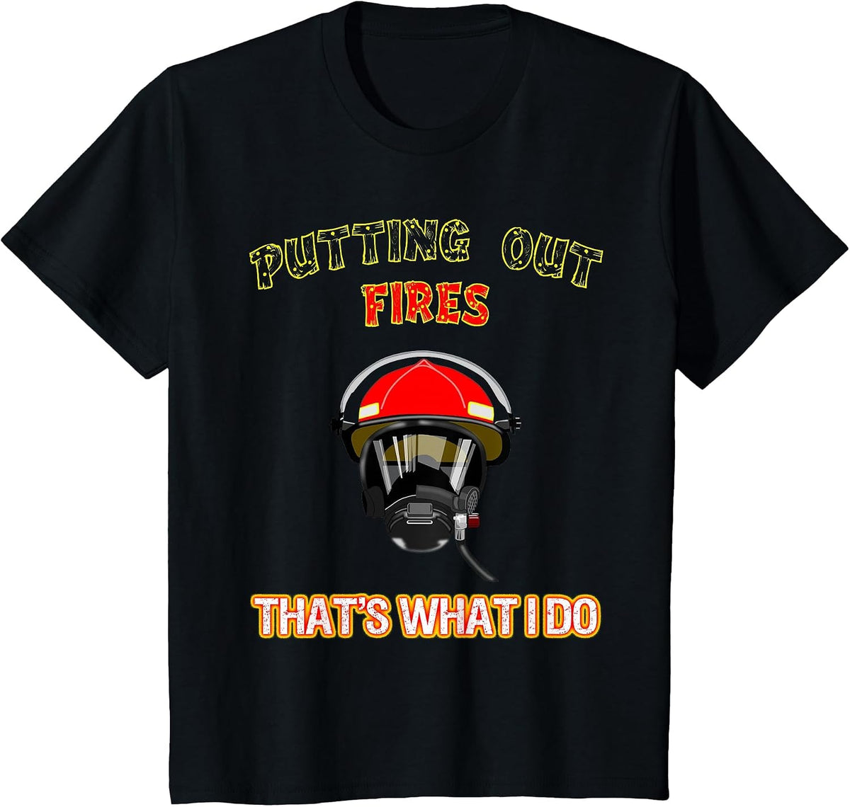 Putting Out Fires That's What I Do Firefighter Fireman Shirt T-Shirt - Black