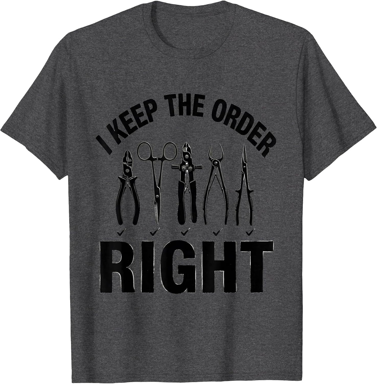 Men's I Keep The Order Right Funny Surgical Tech Scrub Tech Gift T-Shirt - Dark Heather Grey
