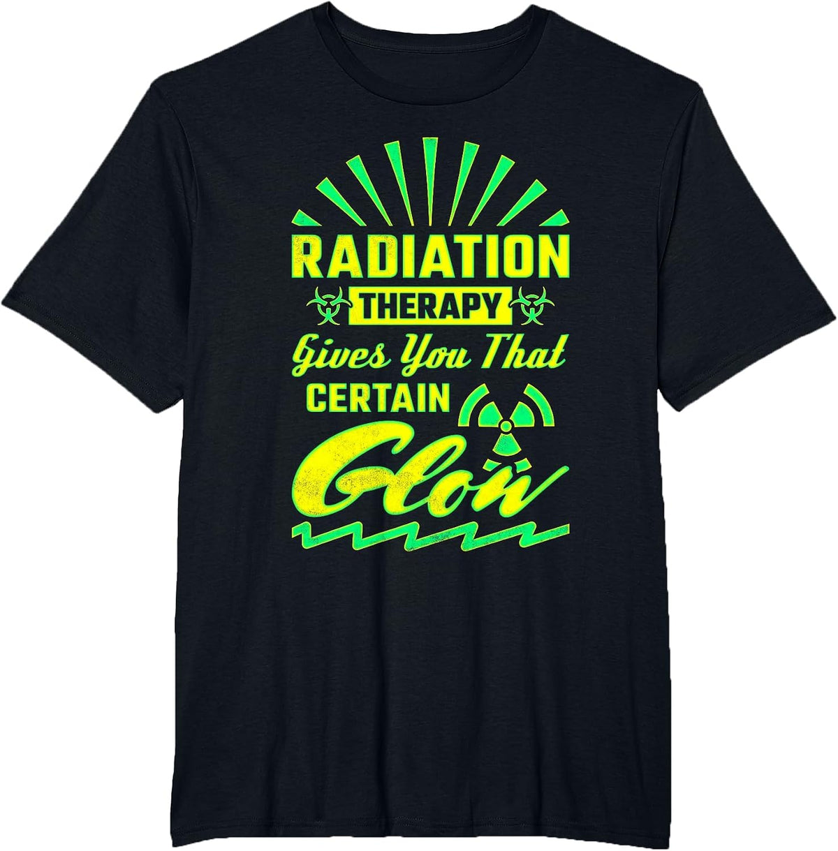 Radiation Therapy Gives You that Certain Glow, Radiologist T-Shirt - Black
