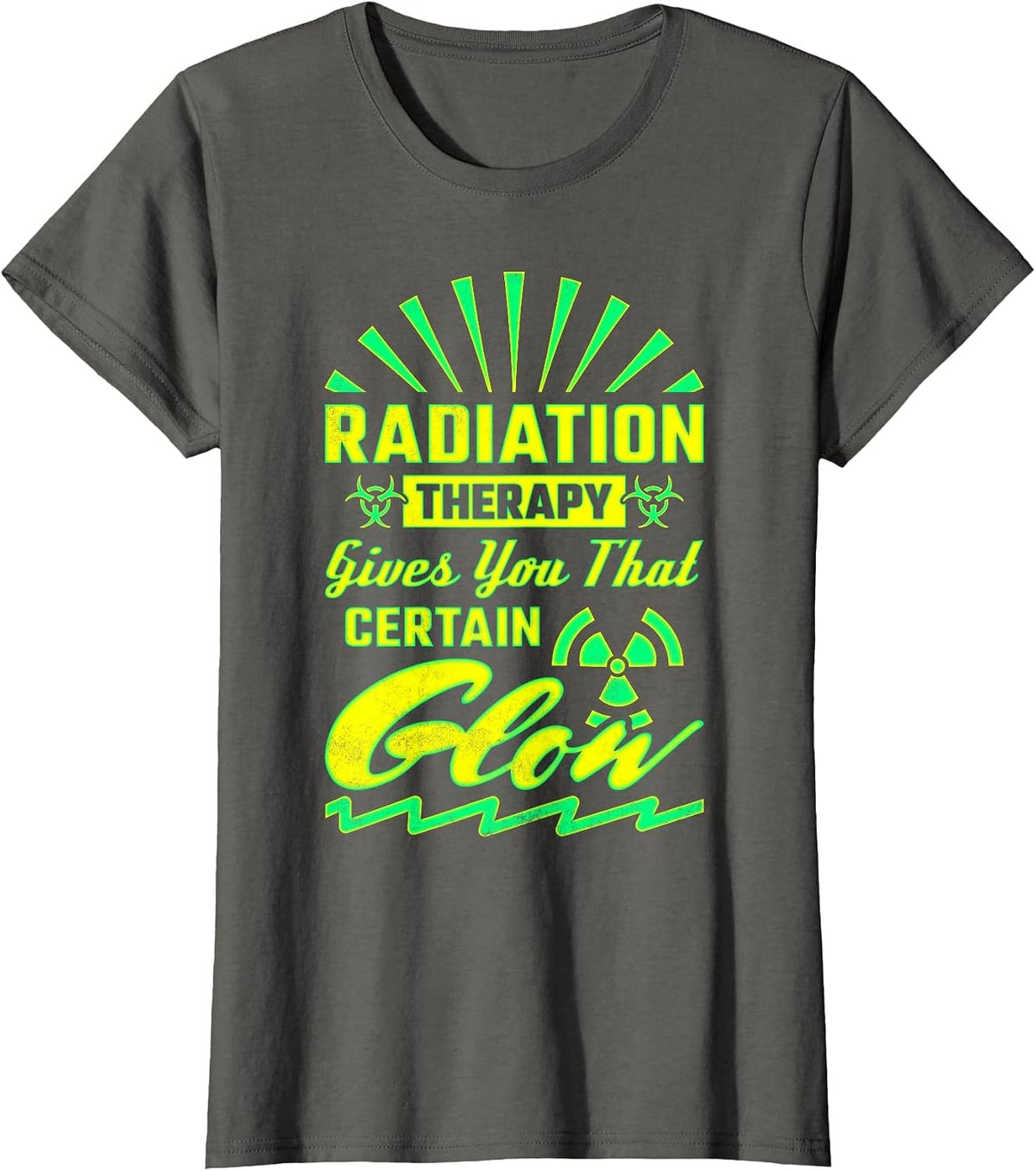 Radiation Therapy Gives You that Certain Glow, Radiologist T-Shirt - Asphalt Grey