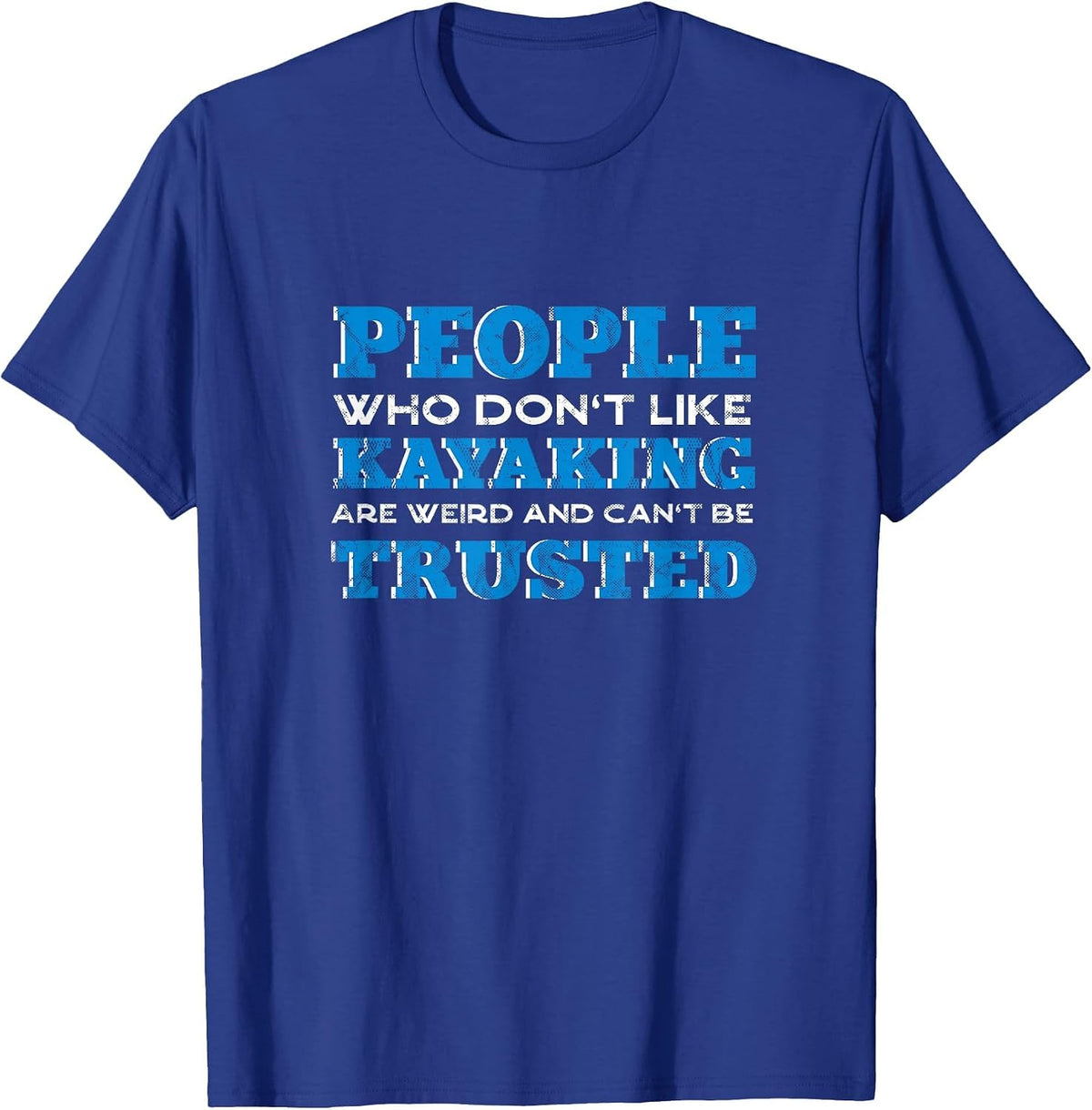 People Who Don't Like Kayaking Kayak Funny Kayaker Humor T-Shirt - Royal Blue
