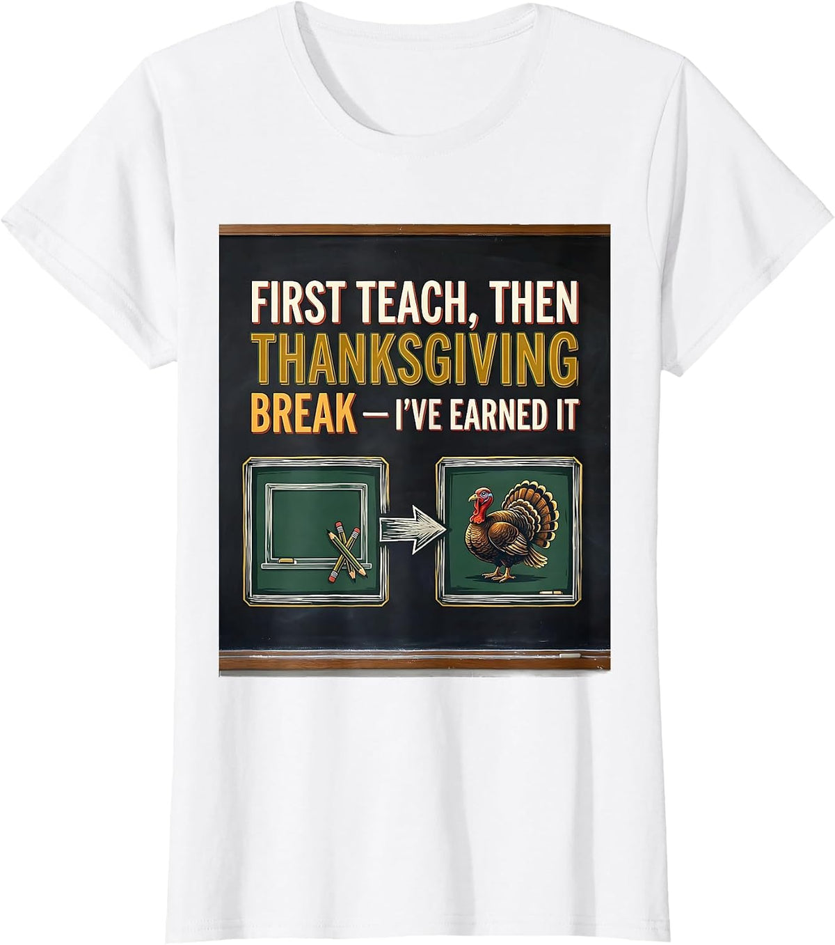 Women's First Teach Then Thanksgiving Break I've Earned It Teacher T-Shirt - White