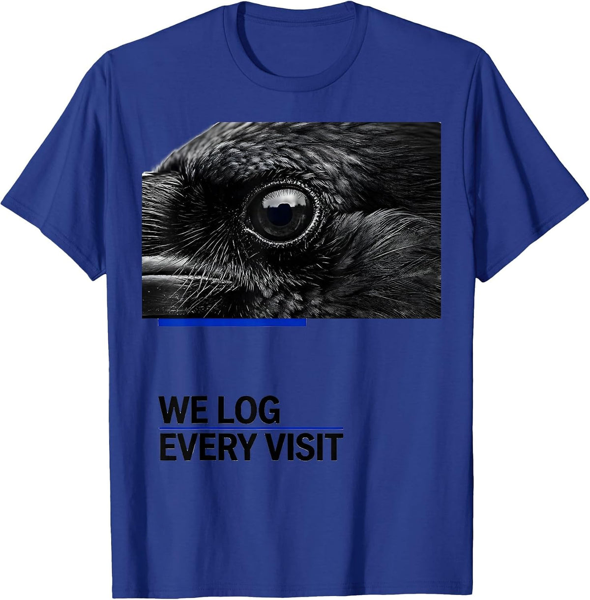 We Log Every Visit Dark Humor Crow Raven Bird Lover Pun T-Shirt - Royal Blue