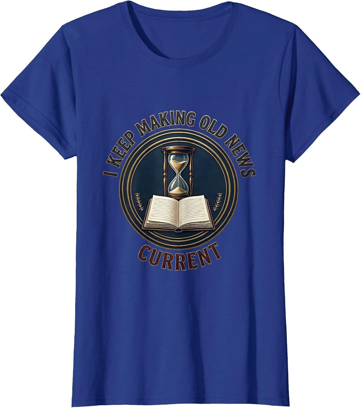 Women's I Keep Making Old News Current Funny History Teacher History T-Shirt - Royal Blue