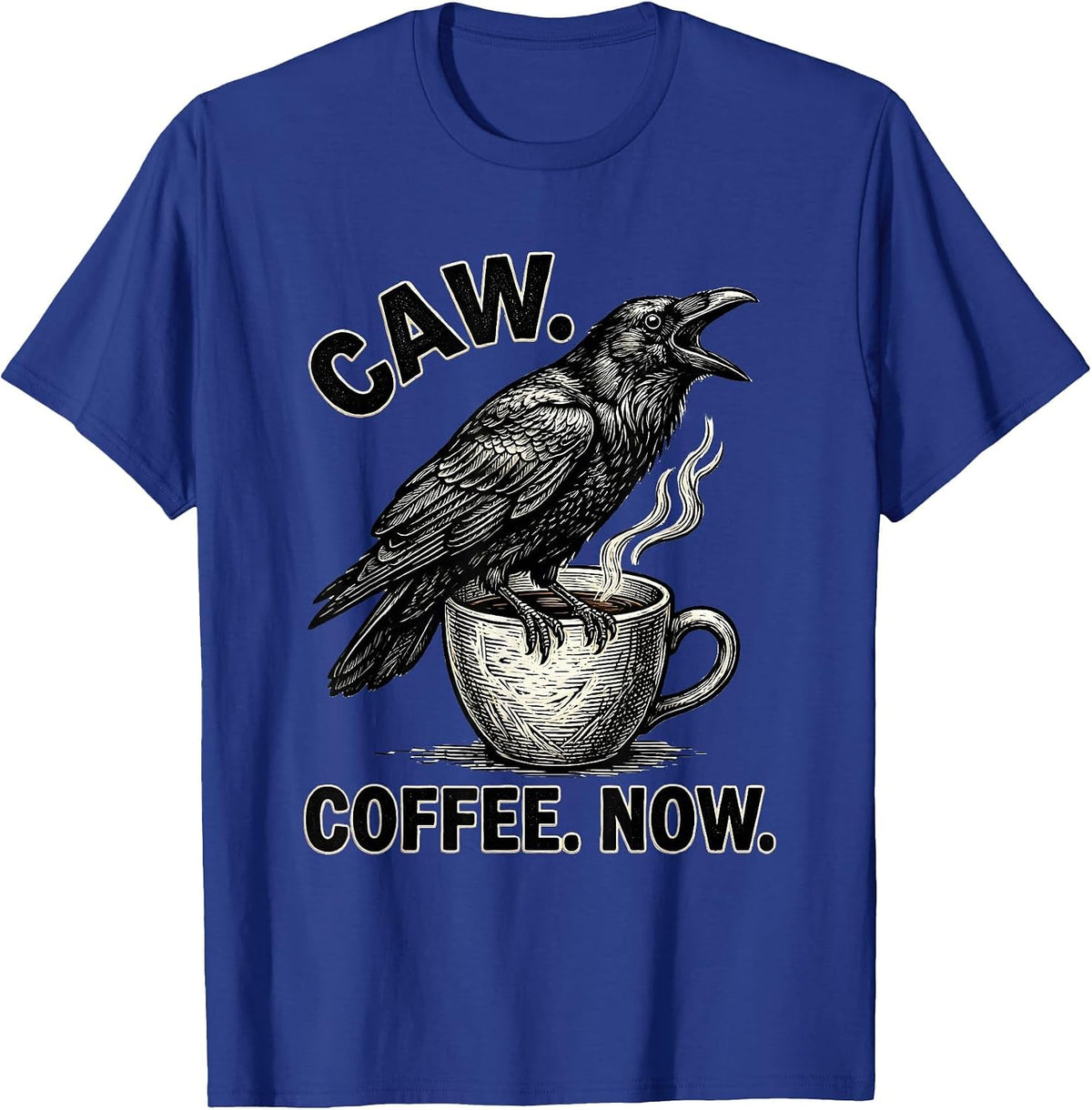 Caw Coffee Now Funny Crow Coffee Lover Dark Humor T-Shirt - Royal Blue