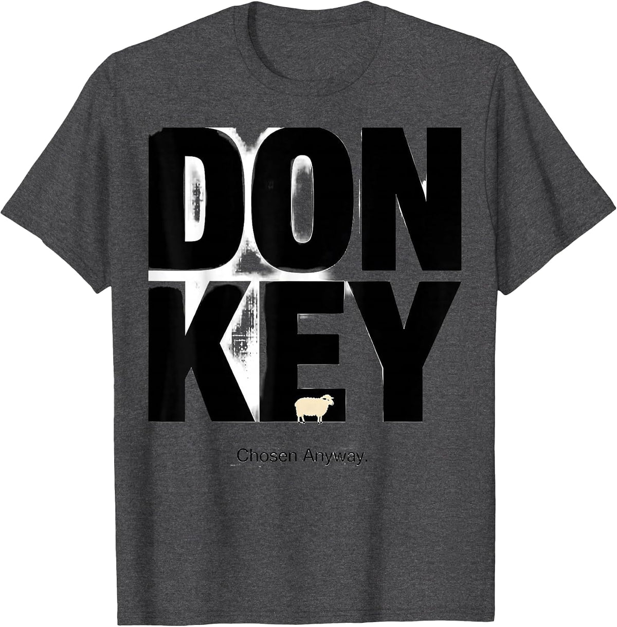 Donkey Chosen Anyway Funny Christian Faith Sheep Bible Verse T-Shirt - Dark Heather Grey