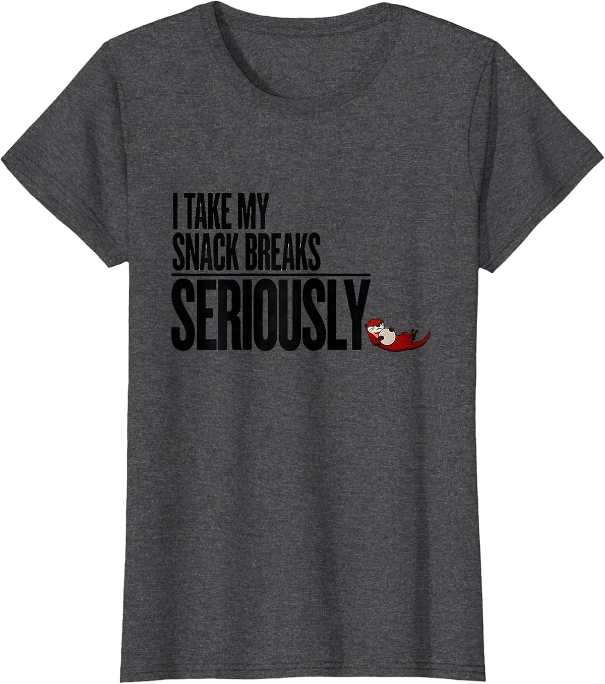 Women's I Take My Snack Breaks Seriously Funny Otter Lover Gift T-Shirt - Dark Heather Grey