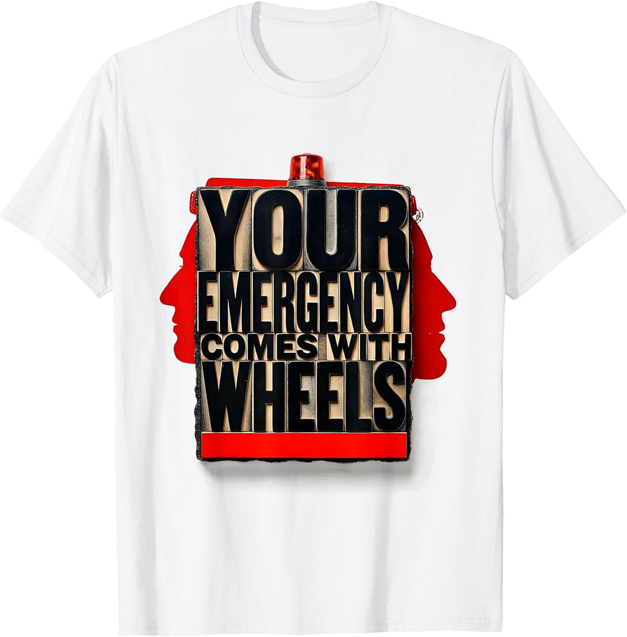 Men's Your Emergency Comes With Wheels Funny Paramedic EMT EMS T-Shirt - White