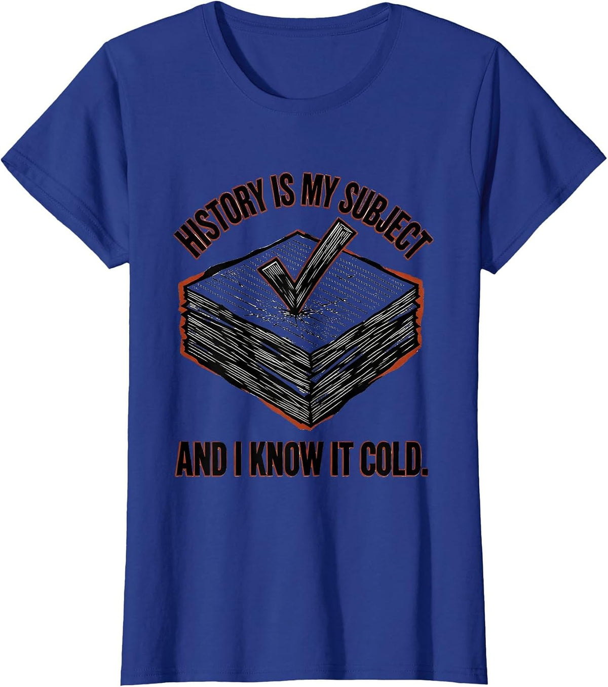 Women's History Is My Subject And I Know It Cold Teacher T-Shirt - Royal Blue
