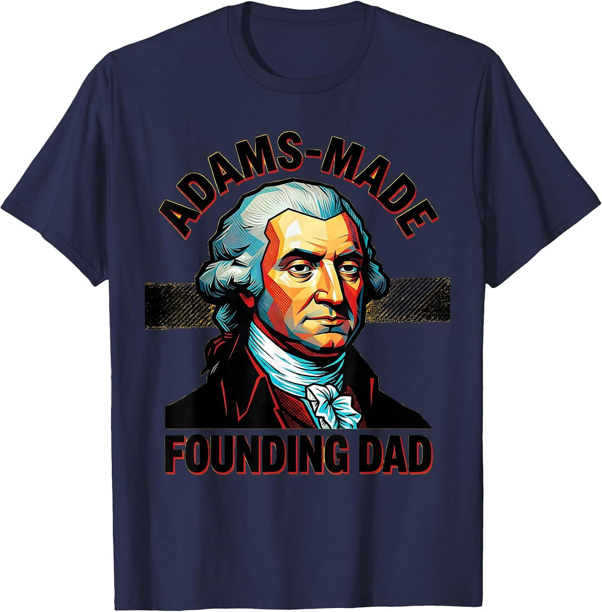 Adams-Made Founding Dad Pop Art Funny History Teacher Gift T-Shirt - Navy Blue