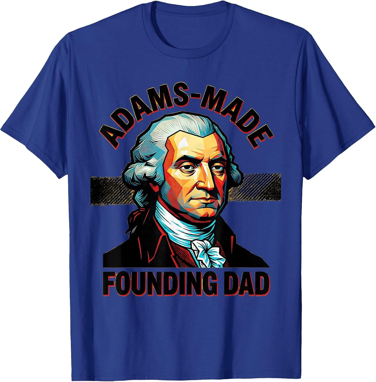 Adams-Made Founding Dad Pop Art Funny History Teacher Gift T-Shirt - Royal Blue