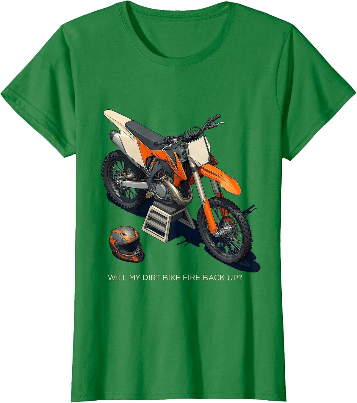Women's Will My Dirt Bike Fire Back Up Funny Motocross Rider Gift T-Shirt - Kelly Green